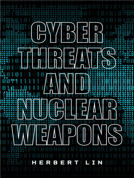 Title details for Cyber Threats and Nuclear Weapons by Herbert Lin - Available